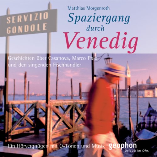 Spaziergang durch Venedig: Ein Hörvergnügen mit O-Tönen und Musik: Geschichten über Casanova, Marco Polo und den singenden Fischhändler. Ein Hörvergnügen mit O-Tönen und Musik (Spaziergänge)