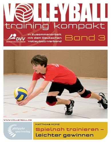 Spielnah trainieren - leichter gewinnen (volleyballtraining kompakt) von philippka