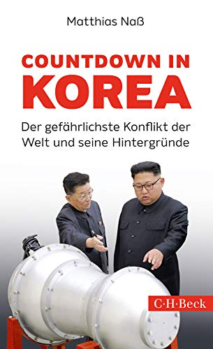 Countdown in Korea: Der gefährlichste Konflikt der Welt und seine Hintergründe (Beck Paperback)