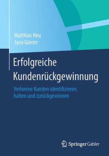 Erfolgreiche Kundenrückgewinnung: Verlorene Kunden identifizieren, halten und zurückgewinnen
