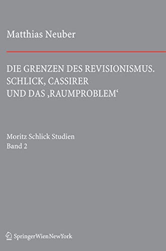 Die Grenzen des Revisionismus: Schlick, Cassirer und das ‚Raumproblem‘ (Schlick Studien, Band 2) von Springer