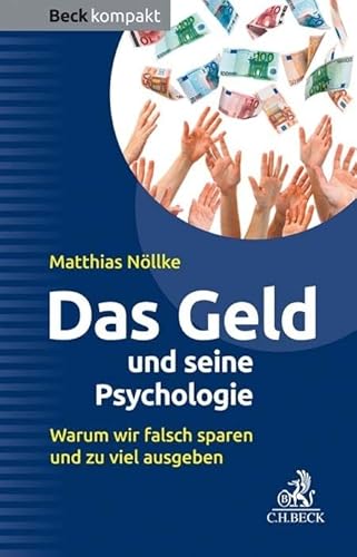 Das Geld und seine Psychologie: Warum wir falsch sparen und zu viel ausgeben (Beck kompakt) Das Geld und seine Psychologie: Warum wir falsch sparen und zu viel ausgeben (Beck kompakt) von Beck C. H.