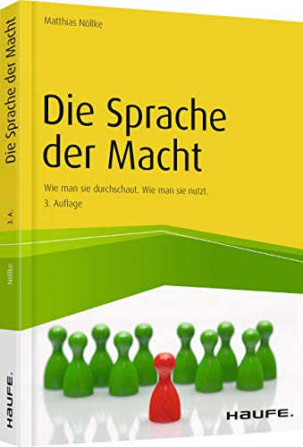 Die Sprache der Macht: Wie man sie durchschaut. Wie man sie nutzt. (Haufe Fachbuch) von Haufe Lexware GmbH