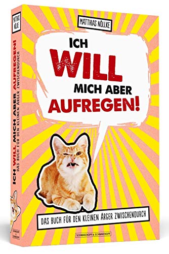 Ich will mich aber aufregen!: Das Buch für den kleinen Ärger zwischendurch