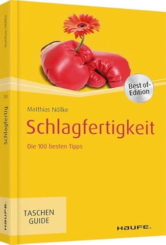 Schlagfertigkeit: Die 100 besten Tipps (Haufe TaschenGuide)