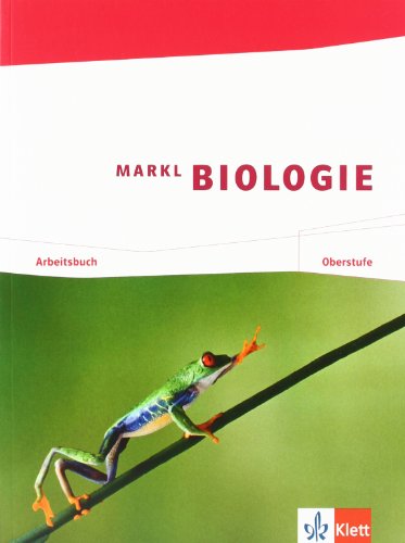 Markl Biologie Oberstufe: Arbeitsbuch Klassen 10-12 (G8), Klassen 11-13 (G9) (Markl Biologie Oberstufe. Bundesausgabe ab 2010)