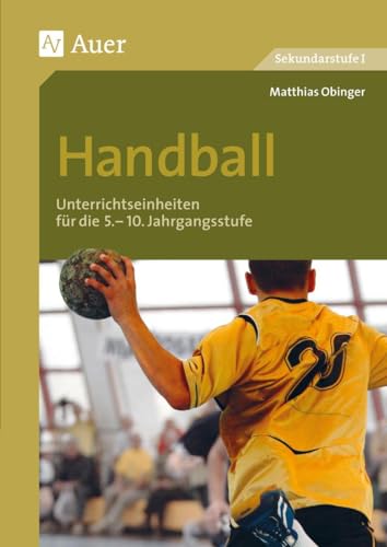 Handball: Unterrichtseinheiten für die 5.-10 Jahrgangsstufe (5. bis 10. Klasse) (Themenhefte Sport Sekundarstufe)