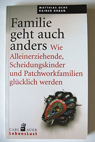 Familie geht auch anders: Wie Alleinerziehende, Scheidungskinder und Patchworkfamilien glücklich werden von Auer-System-Verlag, Carl