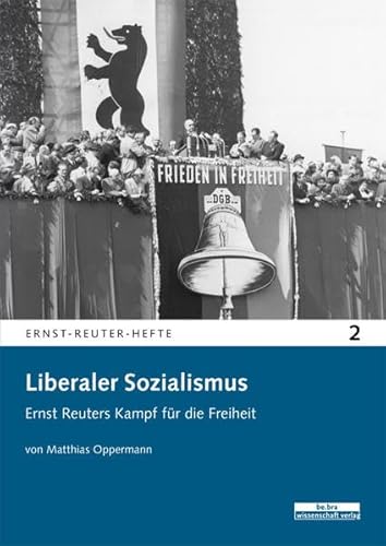 Liberaler Sozialismus: Ernst Reuters Kampf für die Freiheit (Ernst-Reuter-Hefte) von be.bra wissenschaft verlag
