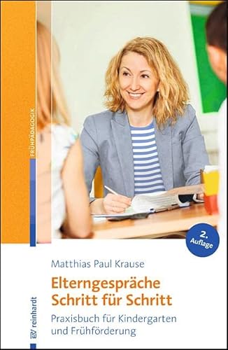 Elterngespräche Schritt für Schritt: Praxisbuch für Kindergarten und Frühförderung von Reinhardt Ernst