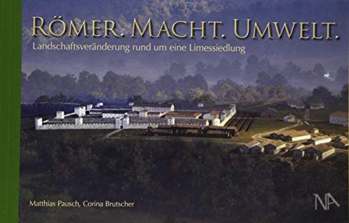 Römer. Macht. Umwelt.: Landschaftsveränderung rund um eine Limessiedlung (Schriften aus dem LIMESEUM Ruffenhofen) von Nnnerich-Asmus Verlag