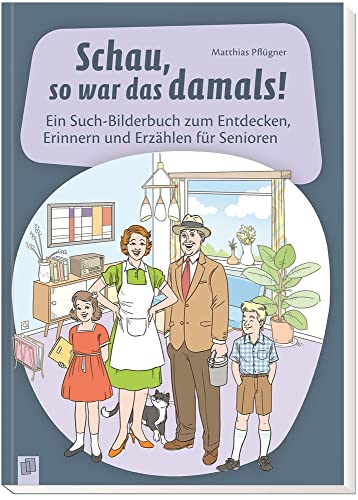 Schau, so war das damals!: Ein Such-Bilderbuch zum Entdecken, Erinnern und Erzählen für Senioren von Verlag An Der Ruhr