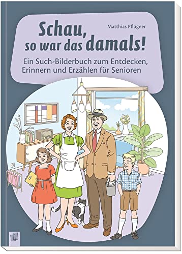 Schau, so war das damals!: Ein Such-Bilderbuch zum Entdecken, Erinnern und Erzählen für Senioren