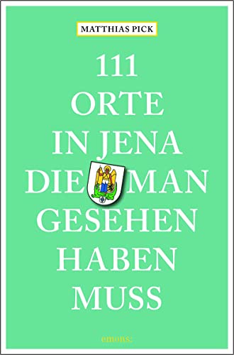 111 Orte in Jena, die man gesehen haben muss: Reiseführer