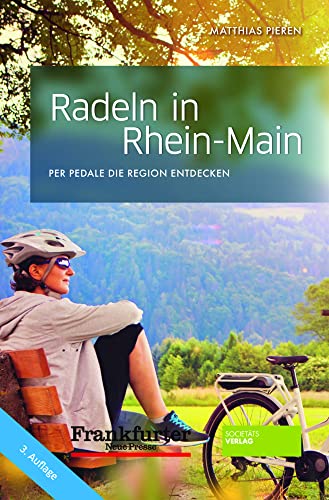 Radeln in Rhein-Main. Radführer. Radtouren in und um Frankfurt. 29 Fahrrad-Touren im Rhein-Main-Gebiet mit Karten, Einkehrmöglichkeiten, Länge, ... Bildern.: Per Pedale die Region entdecken von Societaets Verlag