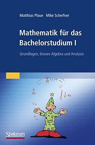 Mathematik für das Bachelorstudium I: Grundlagen, lineare Algebra und Analysis