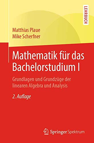 Mathematik für das Bachelorstudium I: Grundlagen und Grundzüge der linearen Algebra und Analysis von Springer Spektrum