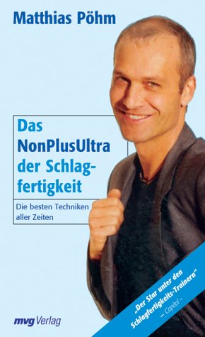 Das NonPlusUltra der Schlagfertigkeit. Die besten Techniken aller Zeiten Das NonPlusUltra der Schlagfertigkeit. Die besten Techniken aller Zeiten