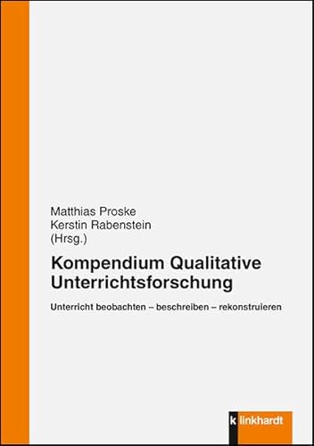 Unterricht beobachten - beschreiben - rekonstruieren: Kompendium qualitativer Unterrichtsforschung von Klinkhardt, Julius
