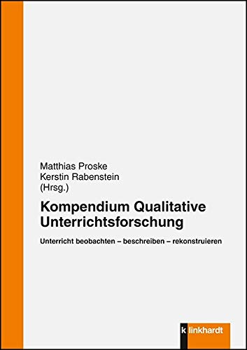 Unterricht beobachten - beschreiben - rekonstruieren: Kompendium qualitativer Unterrichtsforschung von Klinkhardt, Julius