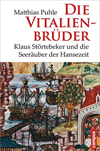 Die Vitalienbrüder: Klaus Störtebeker und die Seeräuber der Hansezeit von Campus Verlag