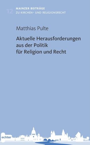 Aktuelle Herausforderungen aus der Politik für Religion und Recht (Mainzer Beiträge zum Kirchen- und Religionsrecht) von Echter Verlag GmbH