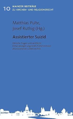 Assistierter Suizid: Ethische Fragen und rechtliche Entwicklungen angesichts fortschreitend pluralisierender Lebenswelten (Mainzer Beiträge zum Kirchen- und Religionsrecht, Band 10) von Echter Verlag GmbH