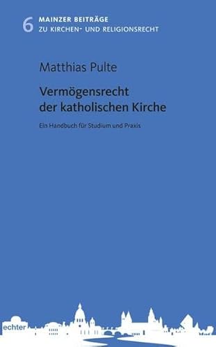 Vermögensrecht der katholischen Kirche: Ein Handbuch für Studium und Praxis (Mainzer Beiträge zum Kirchen- und Religionsrecht) von Echter
