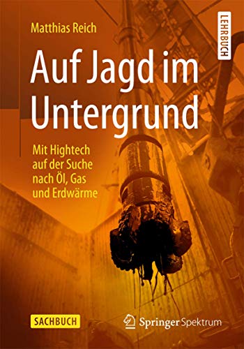 Auf Jagd im Untergrund: Mit Hightech auf der Suche nach Öl, Gas und Erdwärme
