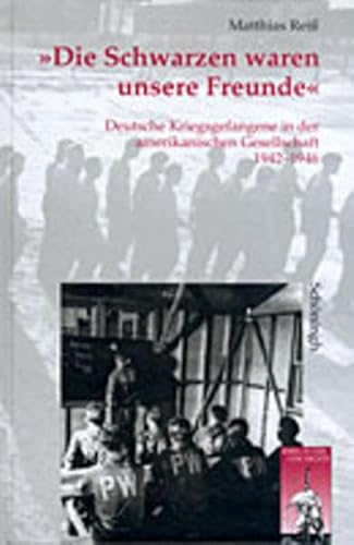 'Die Schwarzen waren unsere Freunde': Deutsche Kriegsgefangene in der amerikanischen Gesellschaft 1942-1946 (Krieg in der Geschichte) von Brill | Schöningh