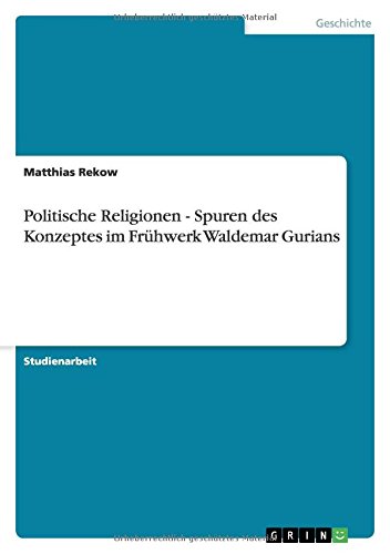 Politische Religionen - Spuren des Konzeptes im Frühwerk Waldemar Gurians von Books on Demand