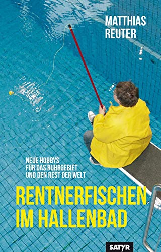 Rentnerfischen im Hallenbad: Neue Hobbys für das Ruhrgebiet und den Rest der Welt