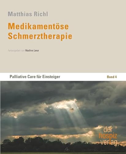Medikamentöse Schmerztherapie: Palliative Care für Einsteiger – Band 4