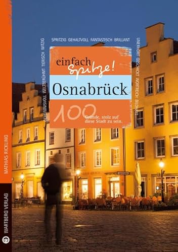 Osnabrück - einfach Spitze! 100 Gründe, stolz auf diese Stadt zu sein (Unsere Stadt - einfach spitze!)