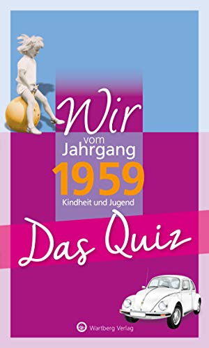 Wir vom Jahrgang 1959 - Das Quiz (Jahrgangsquizze): Kindheit und Jugend - Geschenkbuch zum 65. Geburtstag