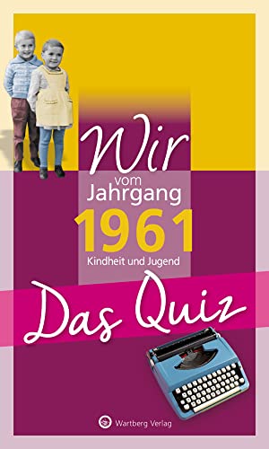 Wir vom Jahrgang 1961 - Das Quiz: Kindheit und Jugend (Jahrgangsquizze)