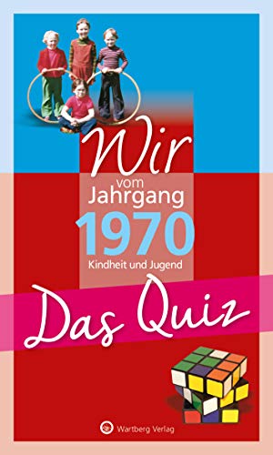 Wir vom Jahrgang 1970 - Das Quiz: Kindheit und Jugend (Jahrgangsquizze): Kindheit und Jugend - Geschenkbuch zum 54. Geburtstag