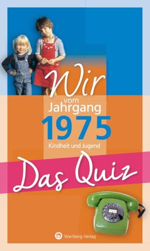 Wir vom Jahrgang 1975 - Das Quiz: Kindheit und Jugend - Geschenkbuch zum 50. Geburtstag (Jahrgangsquizze) von Wartberg Verlag