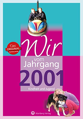 Wir vom Jahrgang 2001 - Kindheit und Jugend (Jahrgangsbände): Geschenkbuch zum 23. Geburtstag - Jahrgangsbuch mit Geschichten, Fotos und Erinnerungen mitten aus dem Alltag