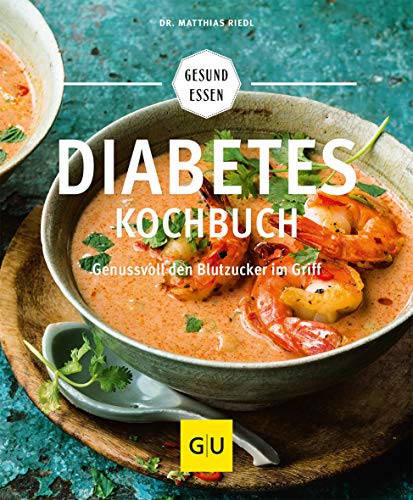 Diabetes-Kochbuch: Genussvoll den Blutzucker im Griff (GU Gesund essen)