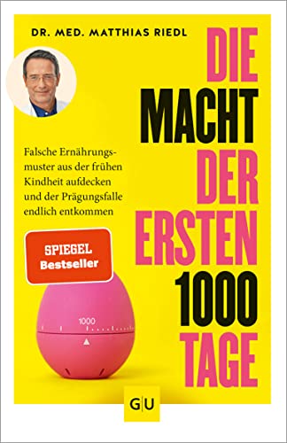 Die Macht der ersten 1000 Tage: Falsche Ernährungsmuster aus der frühen Kindheit aufdecken und der Prägungsfalle endlich entkommen (Artgerechte Ernährung)