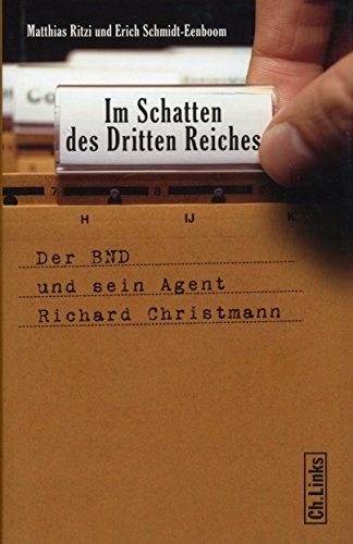 Im Schatten des Dritten Reiches: Der BND und sein Agent Richard Christmann