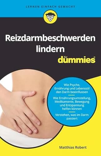 Reizdarmbeschwerden lindern für Dummies: Wie Psyche, Ernährung und Lebensstil den Darm beeinflussen. Wie Ernährungsumstellung, Medikamente, Bewegung ... können. Verstehen, was im Darm passiert von Wiley