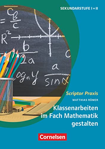 Scriptor Praxis: Klassenarbeiten im Fach Mathematik gestalten - Anleitung zur inhaltlichen und formalen Gestaltung - Buch von Cornelsen Vlg Scriptor