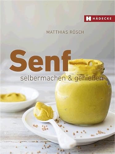 Senf: selbermachen & genießen von Hdecke Verlag GmbH
