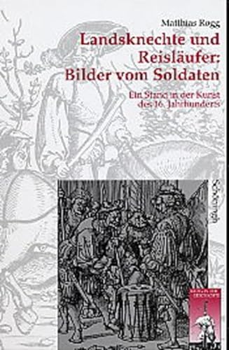Landsknechte und Reisläufer: Bilder vom Soldaten: Ein Stand in der Kunst des 16. Jahrhunderts. Dissertation (Krieg in der Geschichte)