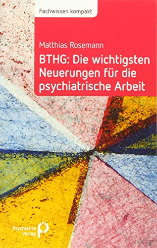 BTHG: Die wichtigsten Neuerungen für die psychiatrische Arbeit (Fachwissen)