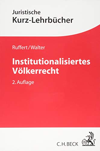 Institutionalisiertes Völkerrecht: Das Recht der Internationalen Organisationen und seine wichtigsten Anwendungsfelder (Kurzlehrbücher für das Juristische Studium) Institutionalisiertes Völkerrecht: Das Recht der Internationalen Organisationen und seine wichtigsten Anwendungsfelder (Kurzlehrbücher für das Juristische Studium)