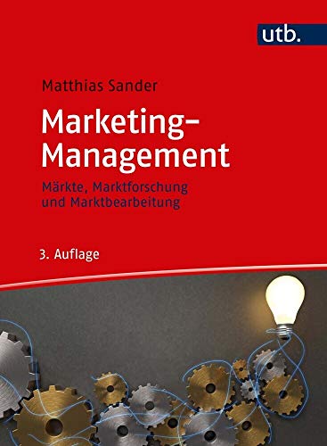 Marketing-Management: Märkte, Marktforschung und Marktbearbeitung