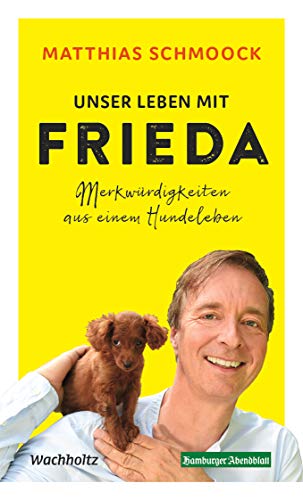 Unser Leben mit Frieda: Merkwürdigkeiten aus einem Hundeleben von Wachholtz Verlag GmbH